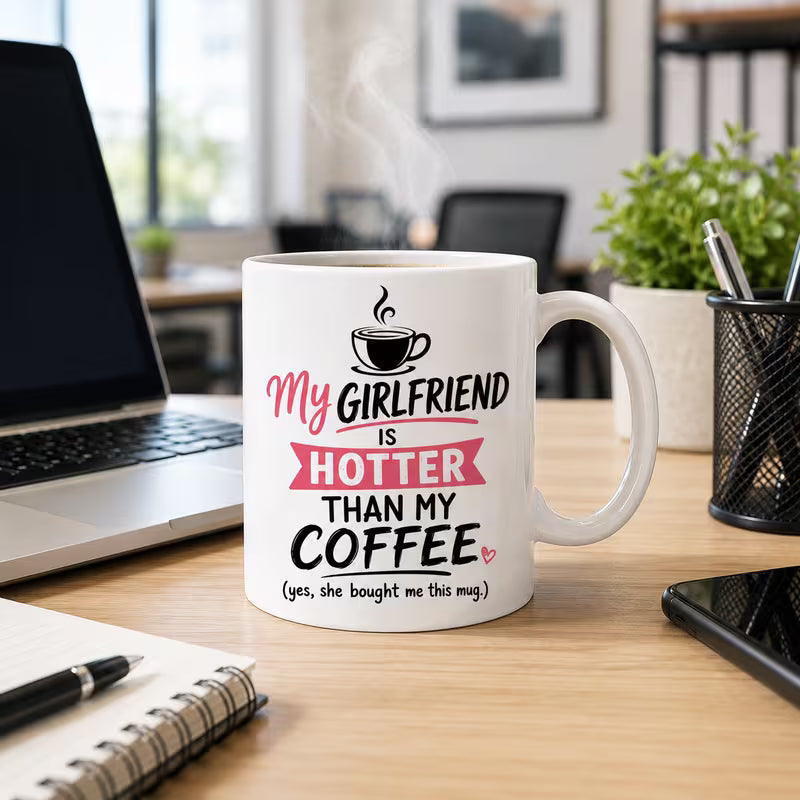 Funny "My Girlfriend Is Hotter Than My Coffee" Sarcastic Ceramic Coffee Mug – Humorous Boyfriend Relationship Novelty Cup (M1056)