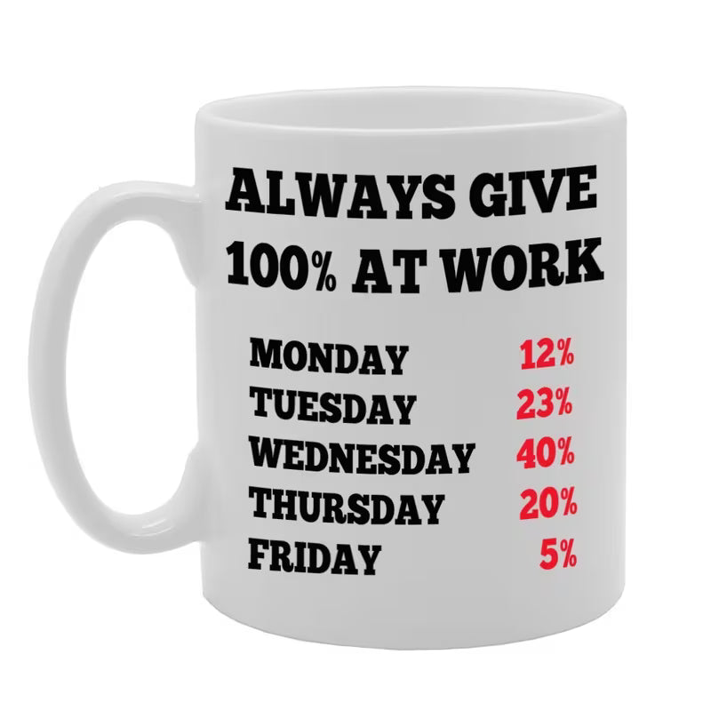Funny "Always Give 100% At Work" Sarcastic Ceramic Coffee Mug – Office & Coworker Humor Novelty Cup (M1078)