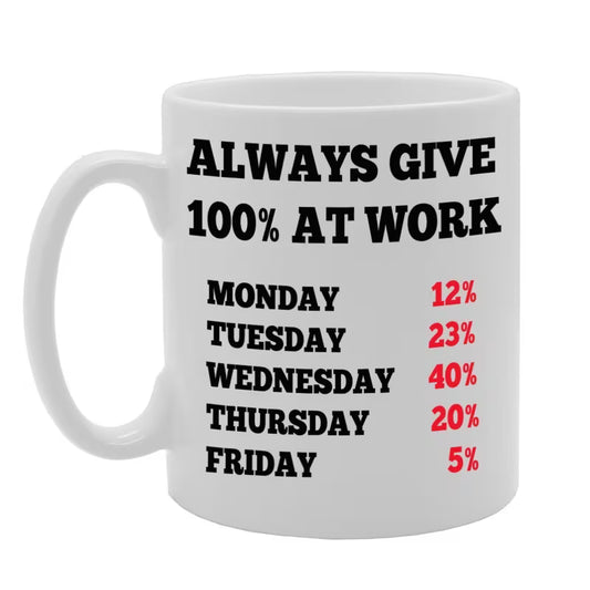 Funny "Always Give 100% At Work" Sarcastic Ceramic Coffee Mug – Office & Coworker Humor Novelty Cup (M1078)