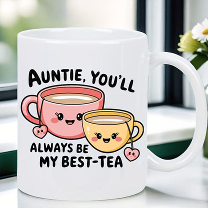 Cute "Auntie, You'll Always Be My Best-Tea" Teacups Ceramic Coffee Mug – Sweet Aunt & Family Appreciation Novelty Cup (M1115)
