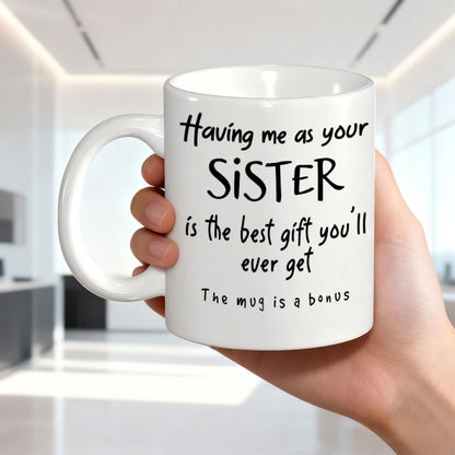 Personalized "Having me as your SISTER" Ceramic Coffee Mug – Funny Sibling Quote, Best Sister Gift & Novelty Cup (M1180)