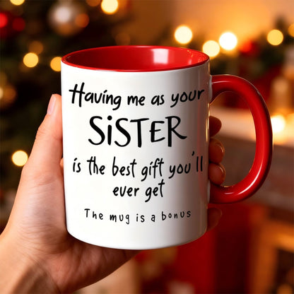 Personalized "Having me as your SISTER" Ceramic Coffee Mug – Funny Sibling Quote, Best Sister Gift & Novelty Cup (M1180)