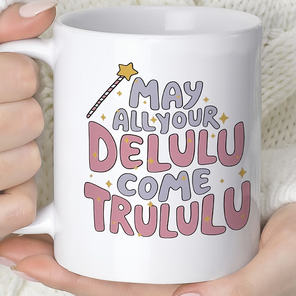 Cute "May All Your Delulu Come Trululu" Ceramic Coffee Mug – Trendy Slang & Manifestation Humor Novelty Cup (M1121)