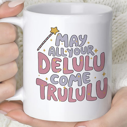Cute "May All Your Delulu Come Trululu" Ceramic Coffee Mug – Trendy Slang & Manifestation Humor Novelty Cup (M1121)