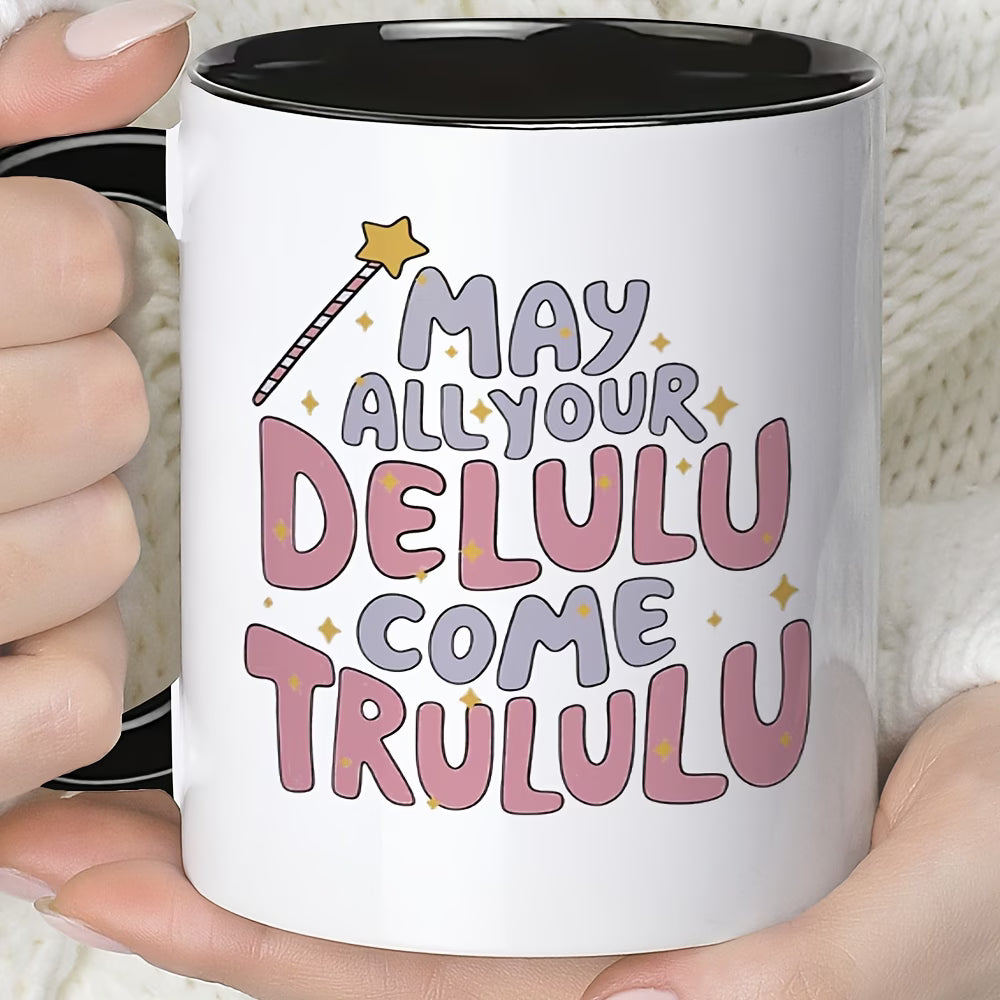 Cute "May All Your Delulu Come Trululu" Ceramic Coffee Mug – Trendy Slang & Manifestation Humor Novelty Cup (M1121)