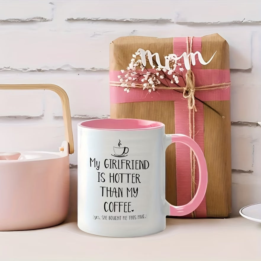 Funny "My Girlfriend Is Hotter Than My Coffee" Ceramic Coffee Mug – Sarcastic Boyfriend & Romantic Gag Novelty Cup (M1109)