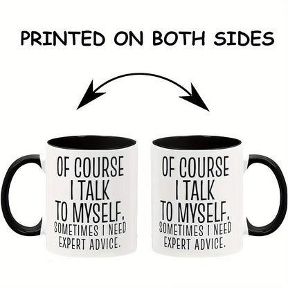 Personalized "Of Course I Talk to Myself" Ceramic Coffee Mug – Funny Sarcastic Quote, Expert Advice & Witty Novelty Cup (M1184)
