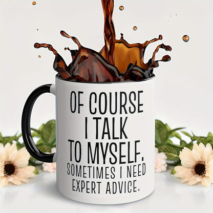 Personalized "Of Course I Talk to Myself" Ceramic Coffee Mug – Funny Sarcastic Quote, Expert Advice & Witty Novelty Cup (M1184)