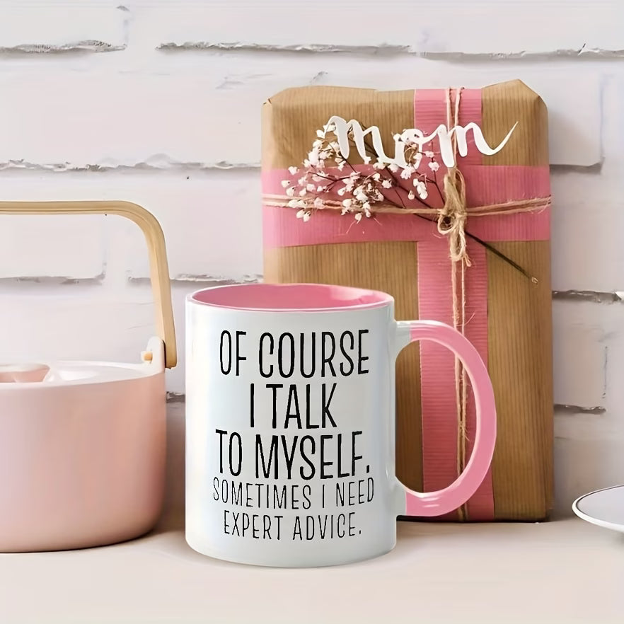 Personalized "Of Course I Talk to Myself" Ceramic Coffee Mug – Funny Sarcastic Quote, Expert Advice & Witty Novelty Cup (M1184)
