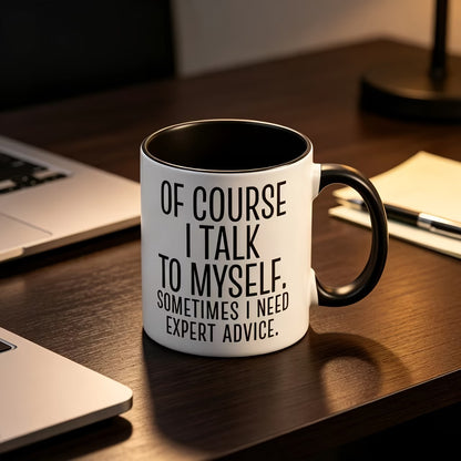 Personalized "Of Course I Talk to Myself" Ceramic Coffee Mug – Funny Sarcastic Quote, Expert Advice & Witty Novelty Cup (M1184)