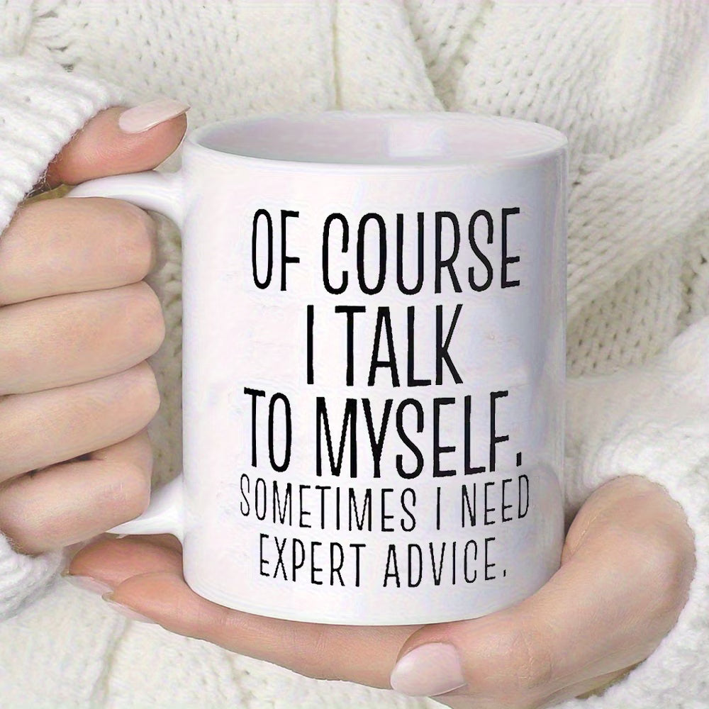 Personalized "Of Course I Talk to Myself" Ceramic Coffee Mug – Funny Sarcastic Quote, Expert Advice & Witty Novelty Cup (M1184)