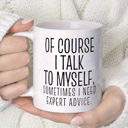 Personalized "Of Course I Talk to Myself" Ceramic Coffee Mug – Funny Sarcastic Quote, Expert Advice & Witty Novelty Cup (M1184)