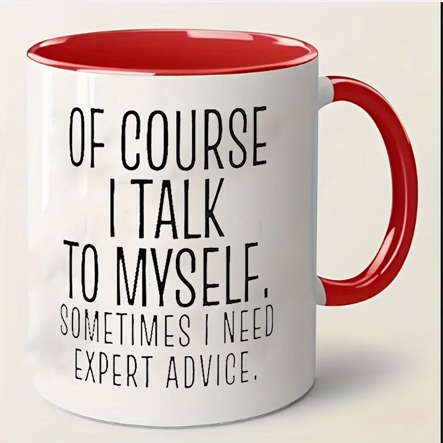 Personalized "Of Course I Talk to Myself" Ceramic Coffee Mug – Funny Sarcastic Quote, Expert Advice & Witty Novelty Cup (M1184)