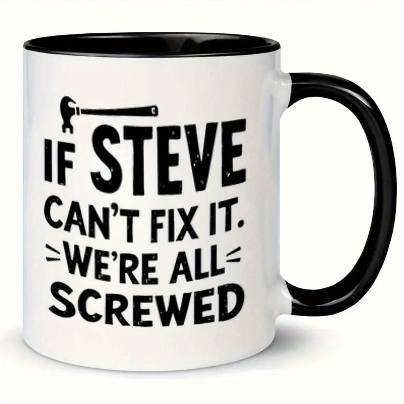 Funny "If Steve Can't Fix It" Ceramic Coffee Mug – Handyman & Repair Gag Novelty Cup with Black Accent (M1104)