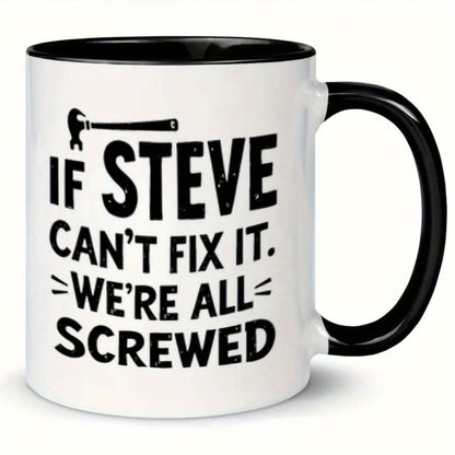 Funny "If Steve Can't Fix It" Ceramic Coffee Mug – Handyman & Repair Gag Novelty Cup with Black Accent (M1104)