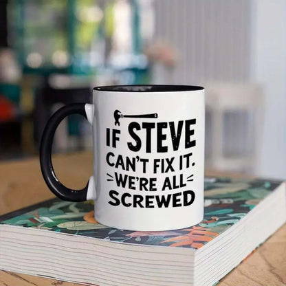 Funny "If Steve Can't Fix It" Ceramic Coffee Mug – Handyman & Repair Gag Novelty Cup with Black Accent (M1104)
