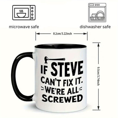Funny "If Steve Can't Fix It" Ceramic Coffee Mug – Handyman & Repair Gag Novelty Cup with Black Accent (M1104)