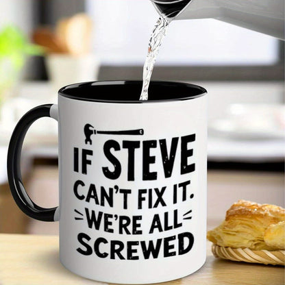 Funny "If Steve Can't Fix It" Ceramic Coffee Mug – Handyman & Repair Gag Novelty Cup with Black Accent (M1104)