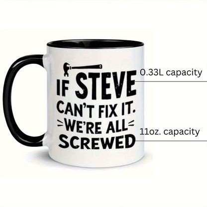 Funny "If Steve Can't Fix It" Ceramic Coffee Mug – Handyman & Repair Gag Novelty Cup with Black Accent (M1104)