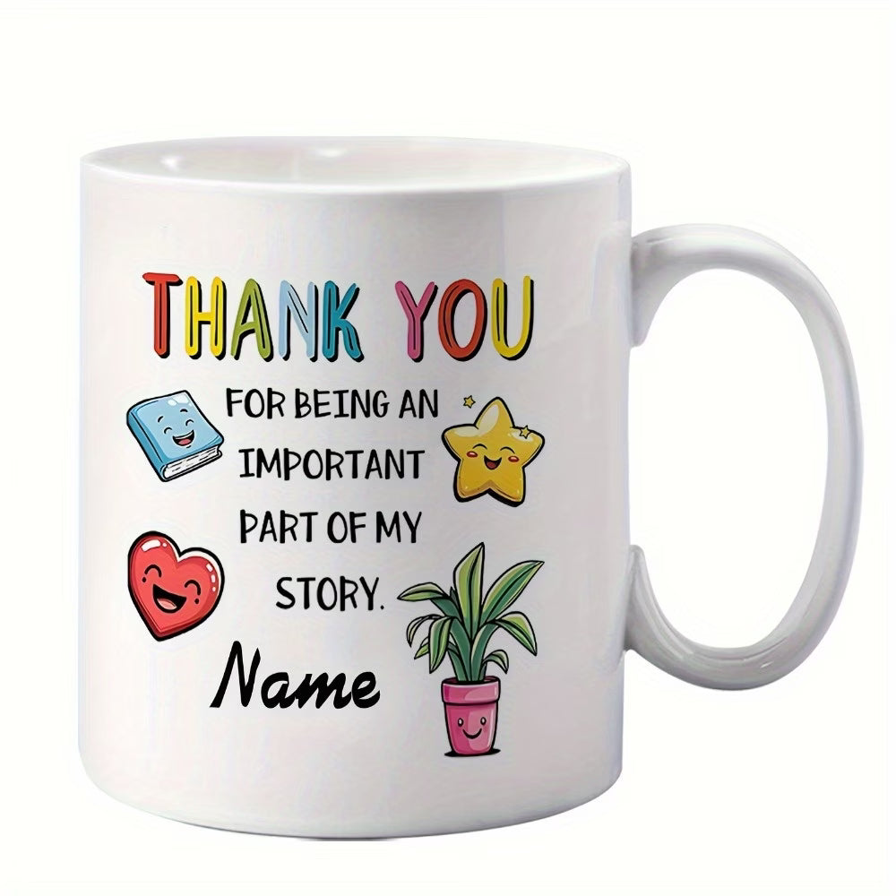 Personalized "Thank You For Being An Important Part Of My Story" Ceramic Coffee Mug – Custom Name Teacher, Mentor & Friend Appreciation Novelty Cup (M1125)