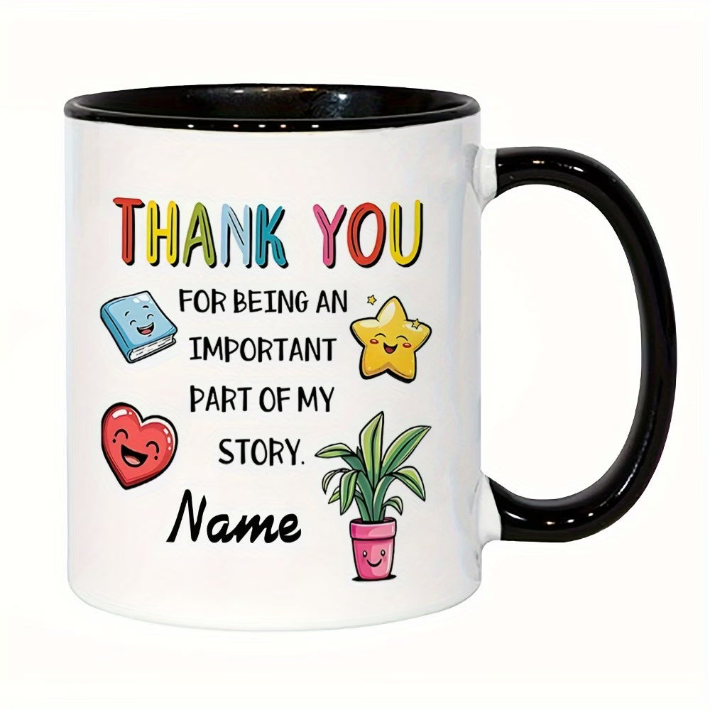 Personalized "Thank You For Being An Important Part Of My Story" Ceramic Coffee Mug – Custom Name Teacher, Mentor & Friend Appreciation Novelty Cup (M1125)