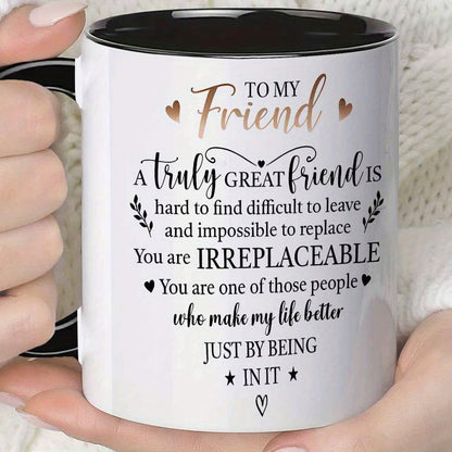 Personalized "To My Friend Irreplaceable" Ceramic Coffee Mug – Sentimental Friendship Quote, Best Friend Gift & Heartwarming Novelty Cup (M1189)