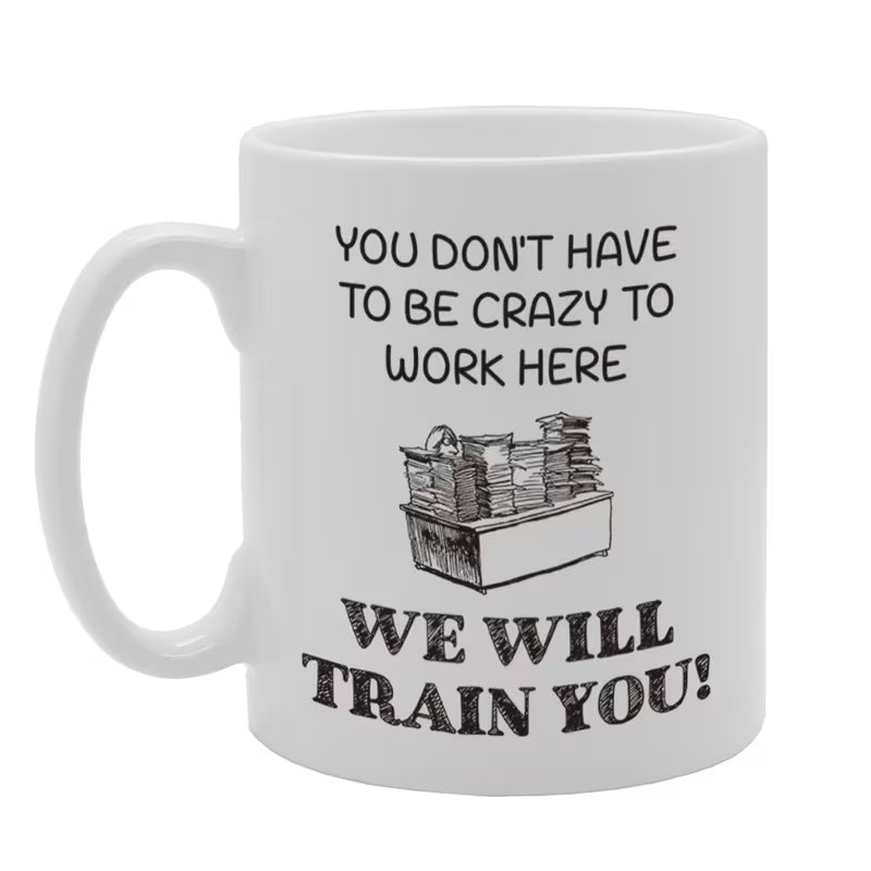 Funny "You Don't Have To Be Crazy To Work Here We Will Train You" Sarcastic Ceramic Coffee Mug – Office & Coworker Humor Novelty Cup (M1079)