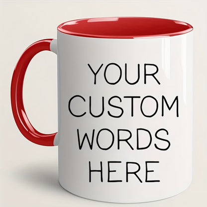 Personalized "Your Custom Words Here" Ceramic Coffee Mug – Custom Text, Personalized Message & Custom Typography Novelty Cup (M1185)