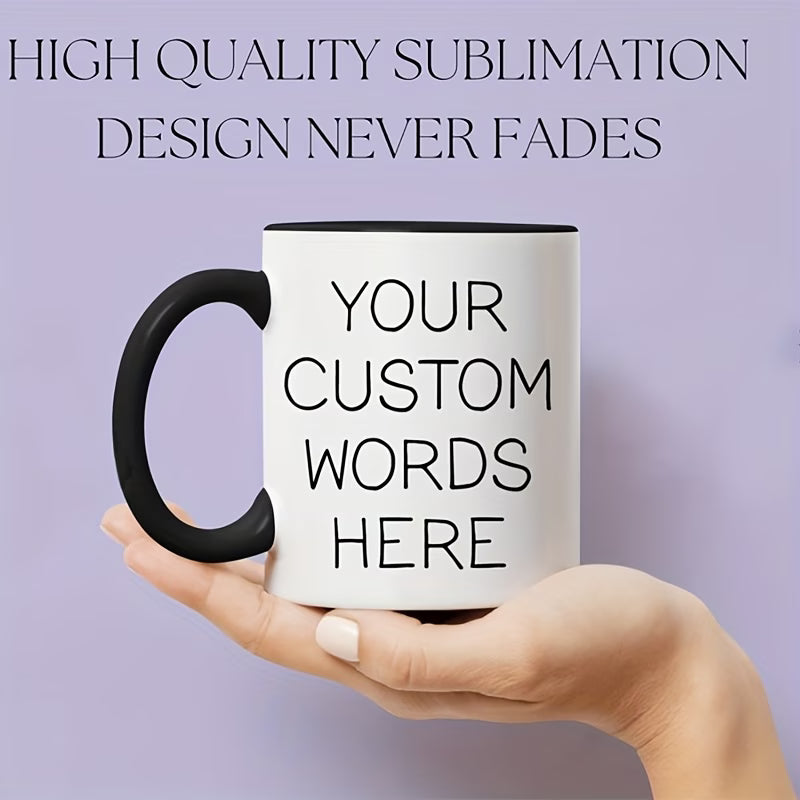 Personalized "Your Custom Words Here" Ceramic Coffee Mug – Custom Text, Personalized Message & Custom Typography Novelty Cup (M1185)