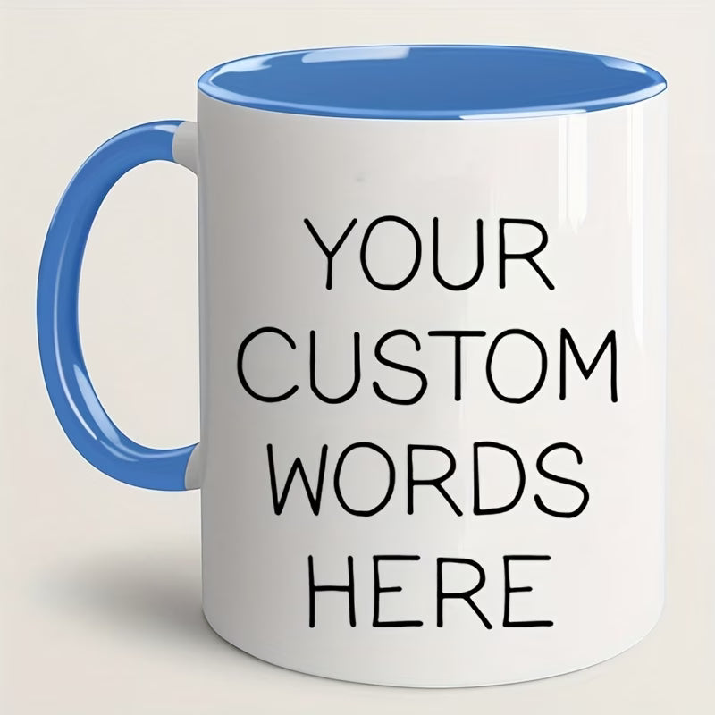 Personalized "Your Custom Words Here" Ceramic Coffee Mug – Custom Text, Personalized Message & Custom Typography Novelty Cup (M1185)