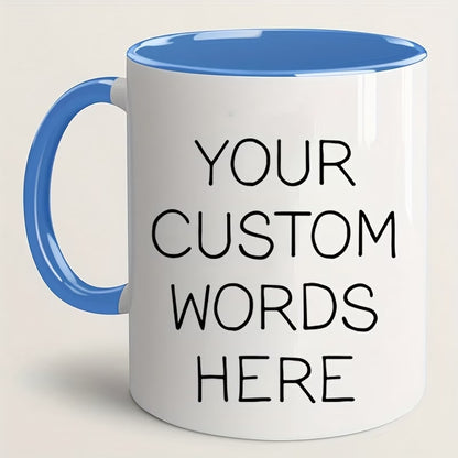 Personalized "Your Custom Words Here" Ceramic Coffee Mug – Custom Text, Personalized Message & Custom Typography Novelty Cup (M1185)