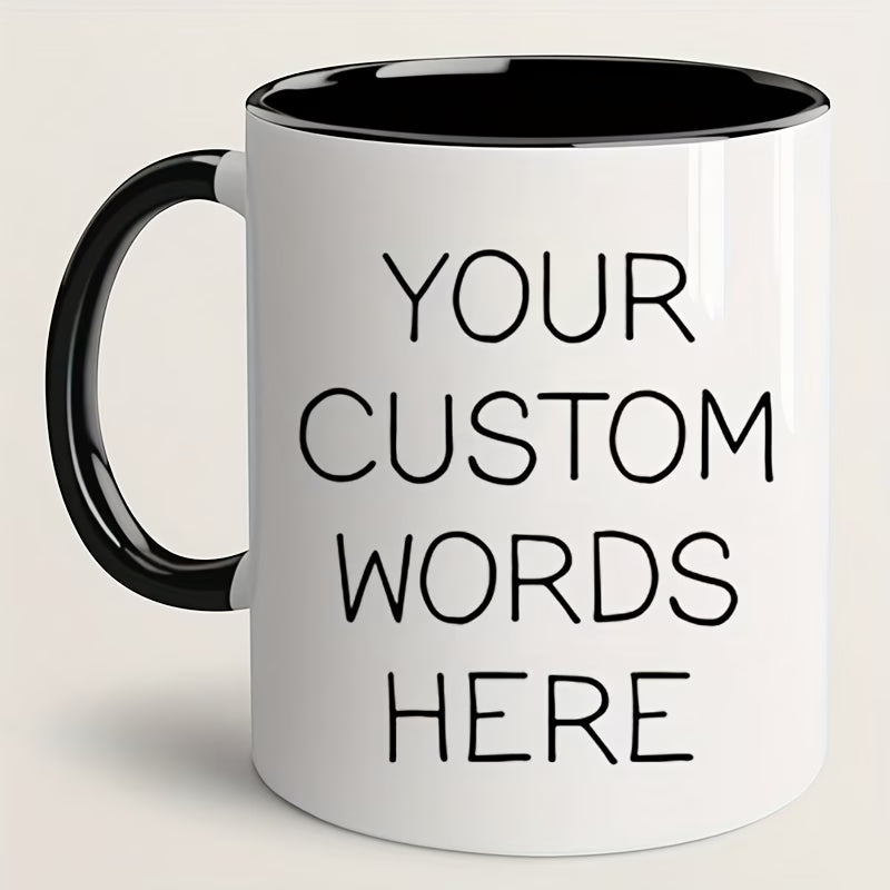 Personalized "Your Custom Words Here" Ceramic Coffee Mug – Custom Text, Personalized Message & Custom Typography Novelty Cup (M1185)