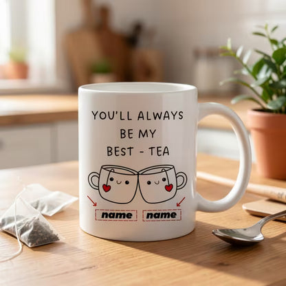 Personalized "You'll Always Be My Best-Tea" Custom Names Coffee Mug – Cute Couple & Best Friend Ceramic Tea Cup (M1010)