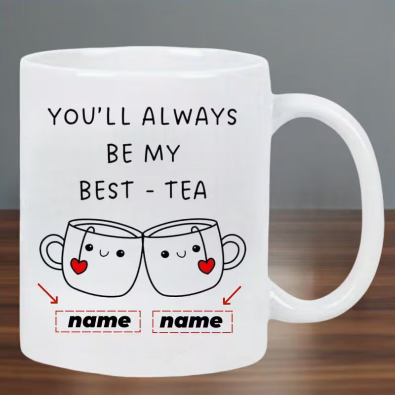 Personalized "You'll Always Be My Best-Tea" Custom Names Coffee Mug – Cute Couple & Best Friend Ceramic Tea Cup (M1010)