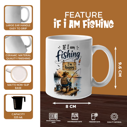 Inspiring "If I Am Fishing I'm Happy" Fisherman Ceramic Coffee Mug – Outdoor Angler Hobby Novelty Cup (M1054)