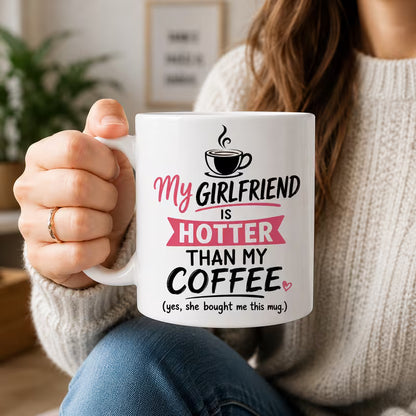 Funny "My Girlfriend Is Hotter Than My Coffee" Sarcastic Ceramic Coffee Mug – Humorous Boyfriend Relationship Novelty Cup (M1056)