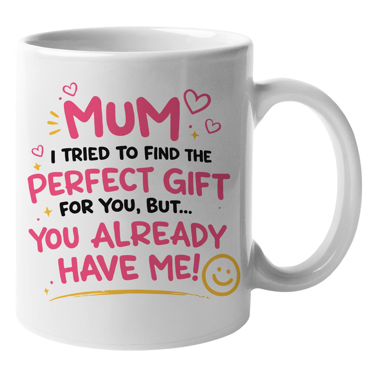 Funny "Mum I Tried To Find The Perfect Gift For You But You Already Have Me" Ceramic Coffee Mug – Humorous Mother's Day Mom Gag Gift Cup (M1070)