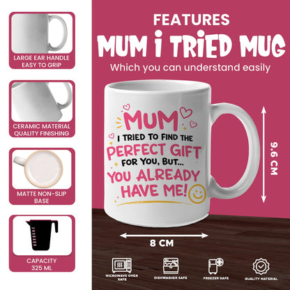 Funny "Mum I Tried To Find The Perfect Gift For You But You Already Have Me" Ceramic Coffee Mug – Humorous Mother's Day Mom Gag Gift Cup (M1070)