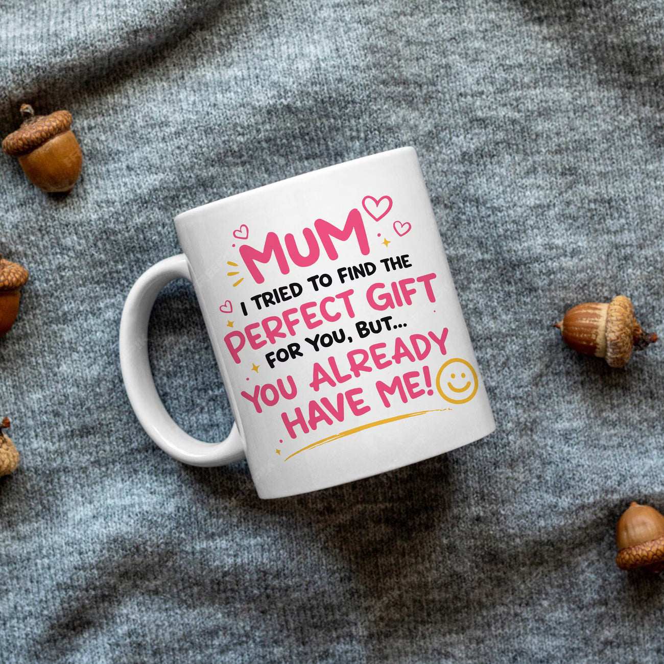 Funny "Mum I Tried To Find The Perfect Gift For You But You Already Have Me" Ceramic Coffee Mug – Humorous Mother's Day Mom Gag Gift Cup (M1070)