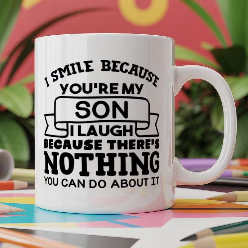 Funny "I Smile Because You're My Son I Laugh Because There's Nothing You Can Do About It" Ceramic Coffee Mug – Humorous Father/Mother to Son Gag Gift Novelty Cup (M1087)